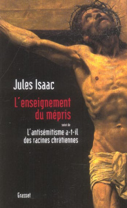 L'enseignement du mépris suivi de L'antisémitisme a-t-il des racines chrétiennes ? - Isaac Jules