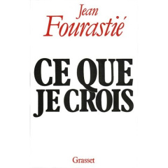 Ce que je crois - Fourastié Jean