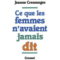 Ce que les femmes n'avaient jamais dit - Cressanges Jeanne