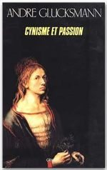 Cynisme et passion - Glucksmann André