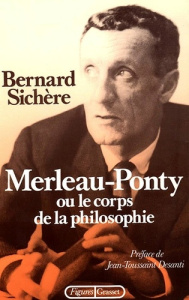 Merleau-Ponty ou le Corps de la philosophie - Sichère Bernard