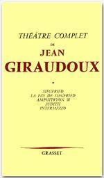 Théâtre. Volume 1, Siegfried ; La fin de Siegfried ; Amphitryon 38 ; Judith ; Intermezzo - Giraudoux Jean ; Dumur Guy