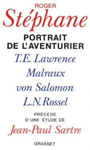 Portrait de l'aventurier. T. E. Lawrence, Malraux, Von Salomon et la vie exemplaire de L.-N. Rossel - Stephane R