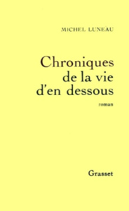 Chroniques de la vie d'en-dessous - Luneau Michel