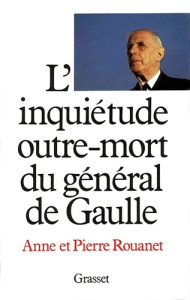 L'Inquiétude outre-mort du général de Gaulle - Rouanet Pierre ; Rouanet Anne