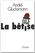 La bêtise - Glucksmann André