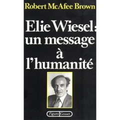 Elie Wiesel. Un message à l'humanité - Brown Robert