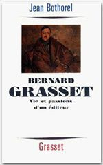 Bernard Grasset. Vie et passions d'un éditeur - Bothorel Jean