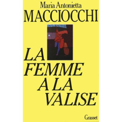 La Femme à la valise. Voyage intellectuel d'une femme en Europe - Macciocchi Maria-Antonietta