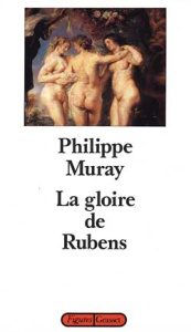 LA GLOIRE DE RUBENS - MURAY PHILIPPE
