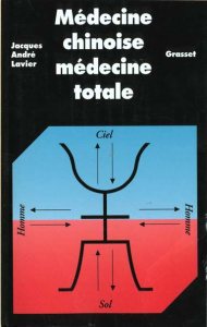 MEDECINE CHINOISE, MEDECINE TOTALE - Lavier Jacques-André