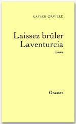 Laissez brûler Laventurcia - Orville Xavier