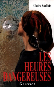 Les heures dangereuses - Gallois Claire