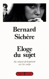 Éloge du sujet. Du retard de la pensée sur les corps - Sichère Bernard