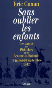 Sans oublier les enfants. Les camps de Pithiviers et de Beaune-la-Rolande, 19 juillet-16 septembre 1 - Conan Eric