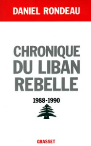 Chronique du Liban rebelle, 1988-1990 - Rondeau Daniel