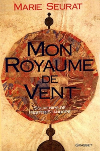 Mon royaume de vent. Souvenirs de Hester Stanhope - Seurat Marie