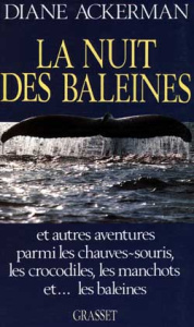 La nuit des baleines. Et autres aventures parmi les chauves-souris, les crocodiles, les manchots et - Ackerman Diane
