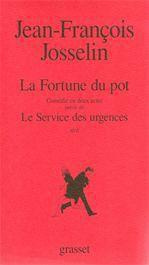 La fortune du pot. suivie de Le service des urgences. Comédie en deux actes, récit - Josselin Jean-François