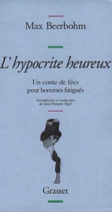 L'hypocrite heureux. Un conte de fées pour hommes fatigués - Beerbohm Max