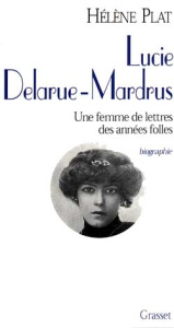 Lucie Delarue-Mardrus. Une femme de lettres des années folles - Plat Hélène