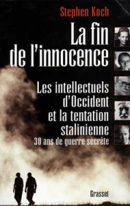 La fin de l'innocence. Les intellectuels d'Occident et la tentation stalinienne : trente ans de guer - Koch Stephen ; Saporta Marc ; Truchan-Saporta Mich