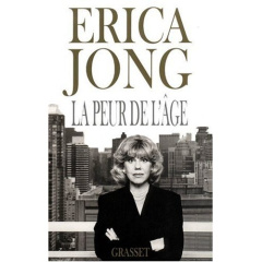 LA PEUR DE L'AGE. Ne craignons pas nos 50 ans - Jong Erica
