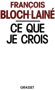 Ce que je crois - Bloch-Lainé François