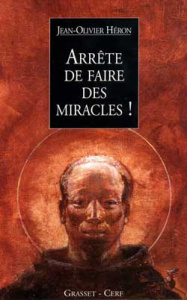 Arrête de faire des miracles !. Récits parallèles - Héron Jean-Olivier