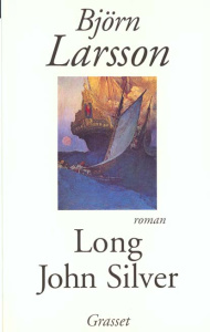 LONG JOHN SILVER. La relation véridique et mouvementée de ma vie et de mes aventures d'homme libre, - Larsson Björn