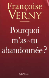 Pourquoi m'as-tu abandonnée ? - Verny Françoise