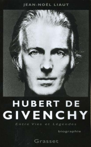 HUBERT DE GIVENCHY. Entres vies et légendes - Liaut Jean-Noël