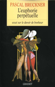 L'EUPHORIE PERPETUELLE. Essai sur le devoir de bonheur - Bruckner Pascal