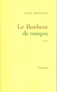 Le bonheur de rompre - Brincourt André