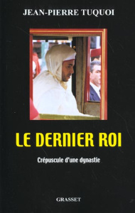 Le dernier roi. Crépuscule d'une dynastie - Tuquoi Jean-Pierre