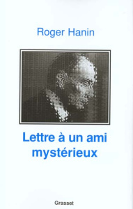 Lettre à un ami mystérieux - Hanin Roger