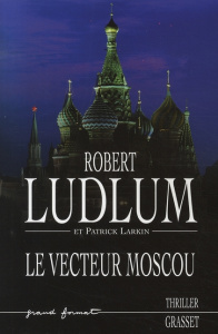 Réseau Bouclier : Le vecteur Moscou - Ludlum Robert ; Larkin Patrick ; Peters Dominique