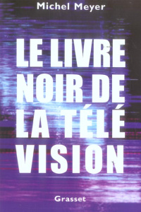 Le livre noir de la télévision - Meyer Michel