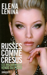 Russes comme Crésus. Ces milliardaires venus du froid... - Lenina Elena