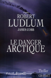 Réseau Bouclier : Le danger arctique - Ludlum Robert ; Cobb James ; Rancourt Luc de