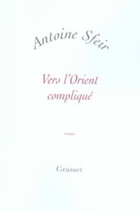 Vers l'Orient compliqué. Les Américains et le monde arabe - Sfeir Antoine