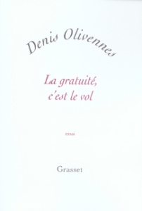 La gratuité, c'est le vol. Quand le piratage tue la culture - Olivennes Denis