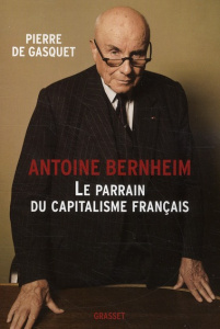 Antoine Bernheim. Le parrain du capitalisme français - Gasquet Pierre de