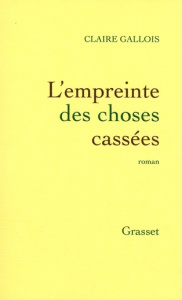 L'empreinte des choses cassées - Gallois Claire