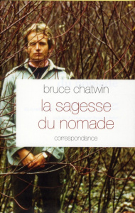 La sagesse nomade - Chatwin Bruce ; Chatwin Elizabeth ; Shakespeare Ni