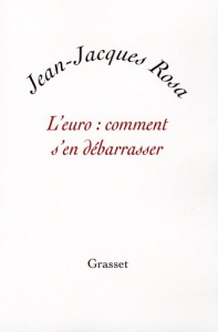 L'euro : comment s'en débarrasser - Rosa Jean-Jacques