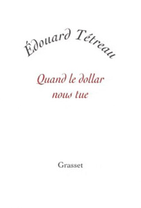 Quand le dollar nous tue - Tétreau Edouard