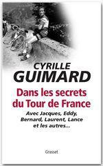 Dans les secrets du Tour de France. Avec Jacques, Eddy, Bernard, Laurent, Lance et les autres... - Guimard Cyrille ; Ducoin Jean-Emmanuel