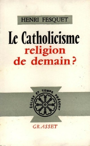 Le catholicisme, religion de demain ? - Fesquet Henri