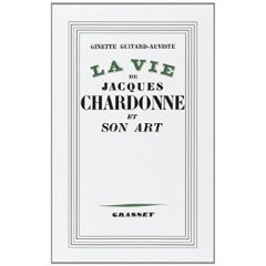 La vie de Jacques Chardonne et son art - Guitard-Auviste Ginette